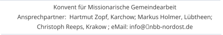Made with MAGIX Konvent für Missionarische Gemeindearbeit Ansprechpartner:  Hartmut Zopf, Karchow; Markus Holmer, Lübtheen; Christoph Reeps, Krakow ; eMail: info@■nbb-nordost.de